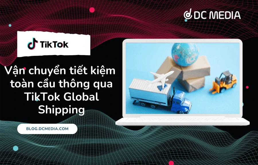 Vận chuyển tiết kiệm toàn cầu thông qua TikTok Global Shipping (2) (1)