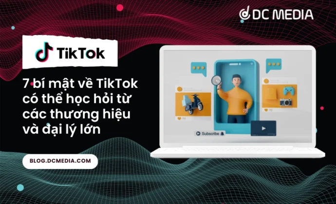 7 bí mật về TikTok có thể học hỏi từ các thương hiệu và đại lý lớn