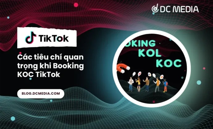 Các tiêu chí quan trọng khi Booking KOC TikTok