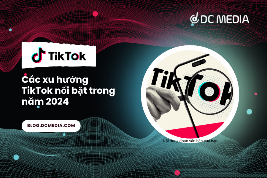 Các xu hướng TikTok nổi bật trong năm 2024