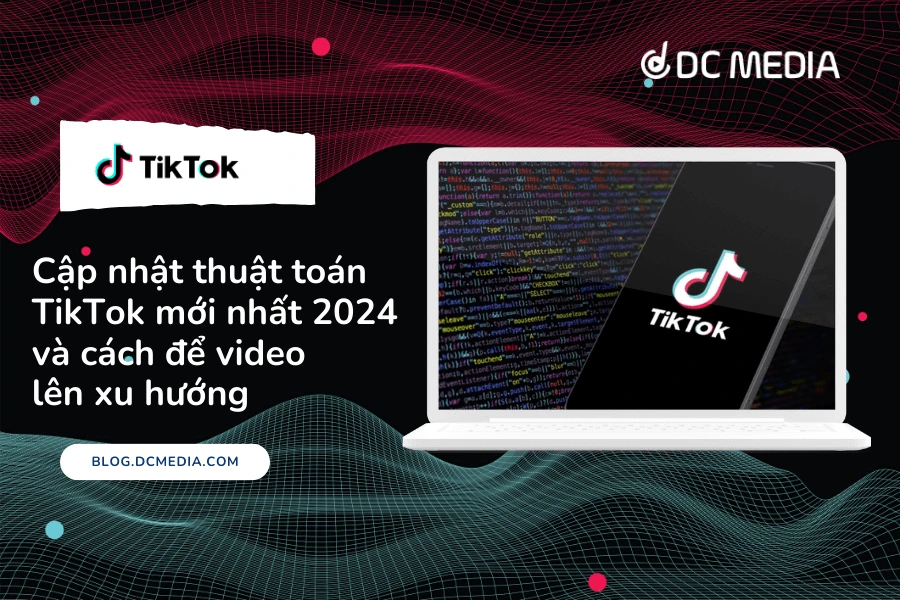 Cập nhật thuật toán TikTok mới nhất 2024 và cách để video lên xu hướng (1)
