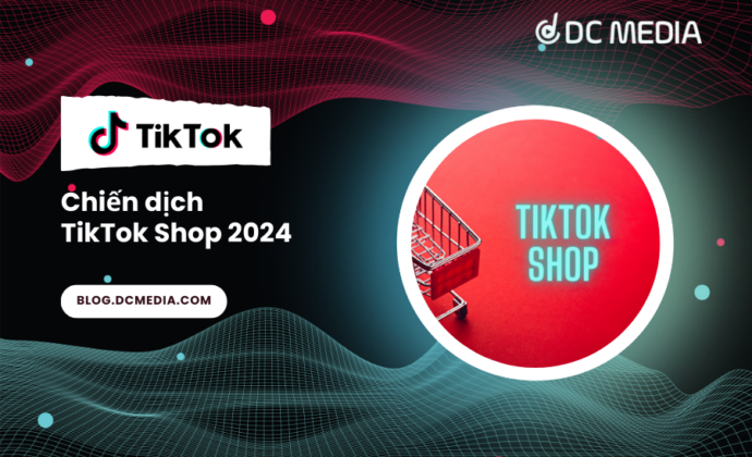 Chiến dịch TikTok Shop 2024