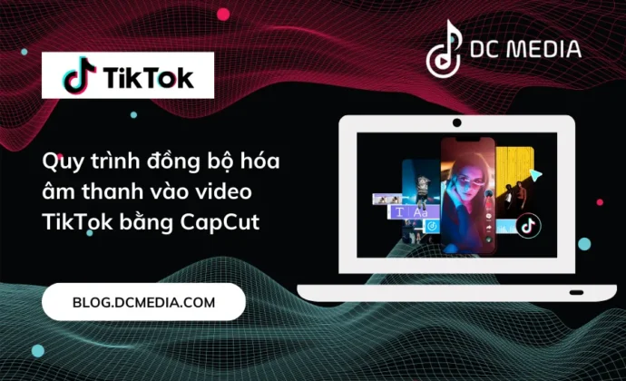Quy trình đồng bộ hóa âm thanh vào video TikTok bằng CapCut