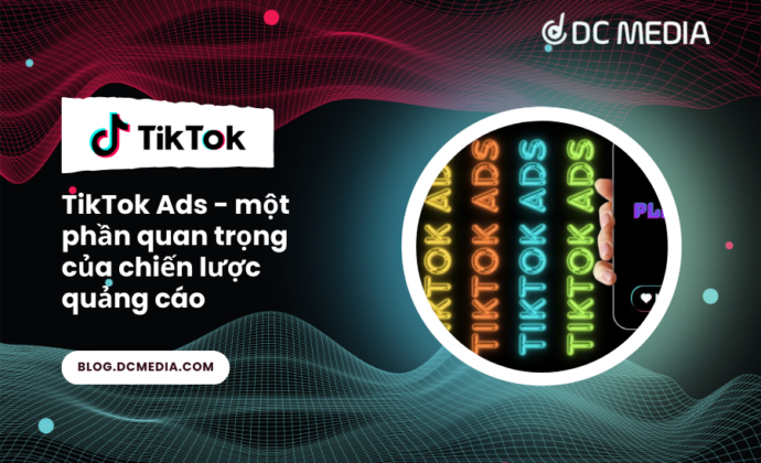 TikTok Ads - một phần quan trọng của chiến lược quảng cáo