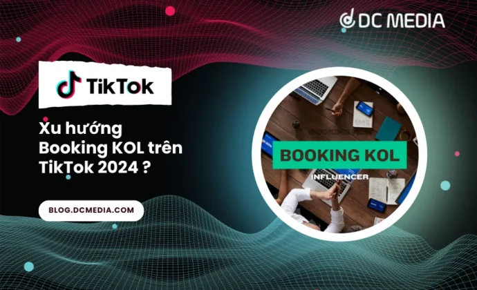 Xu hướng Booking KOL trên TikTok 2024 sẽ thế nào