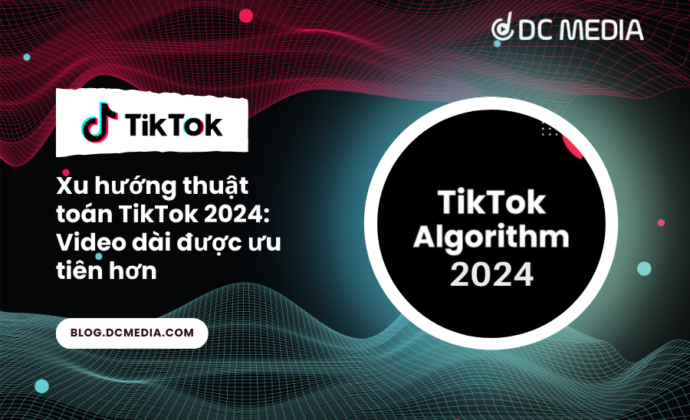 Xu hướng thuật toán TikTok 2024 Video dài được ưu tiên hơn