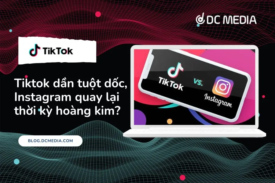 Tiktok dần tuột dốc, Instagram quay lại thời kỳ hoàng kim?