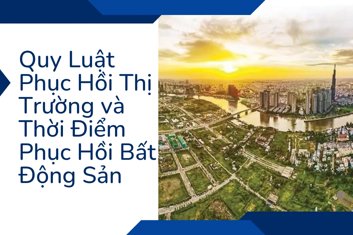 Quy luật phục hồi thị trường và phân tích chi tiết thời điểm phục hồi bất động sản theo dự báo