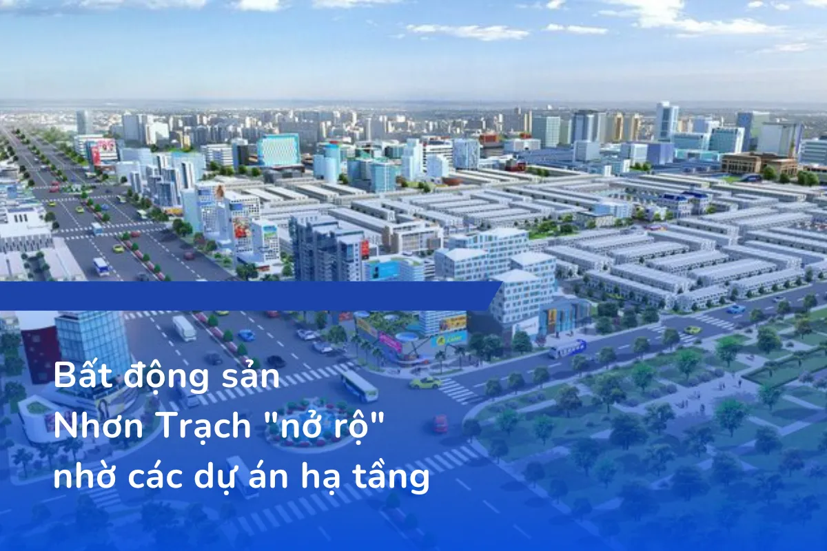 Bất động sản Nhơn Trạch nở rộ nhờ các dự án hạ tầng