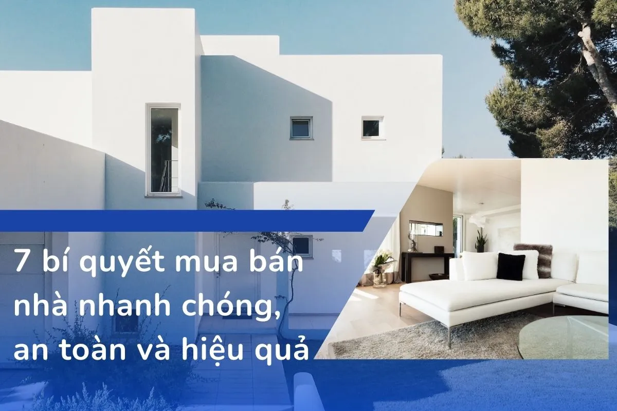 7 bí quyết mua bán nhà nhanh chóng, an toàn và hiệu quả