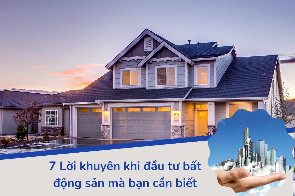 7 Lời khuyên khi đầu tư bất động sản mà bạn cần biết