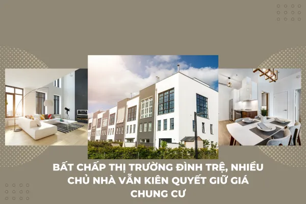 nhiều chủ nhà vẫn kiên quyết giữ giá chung cư