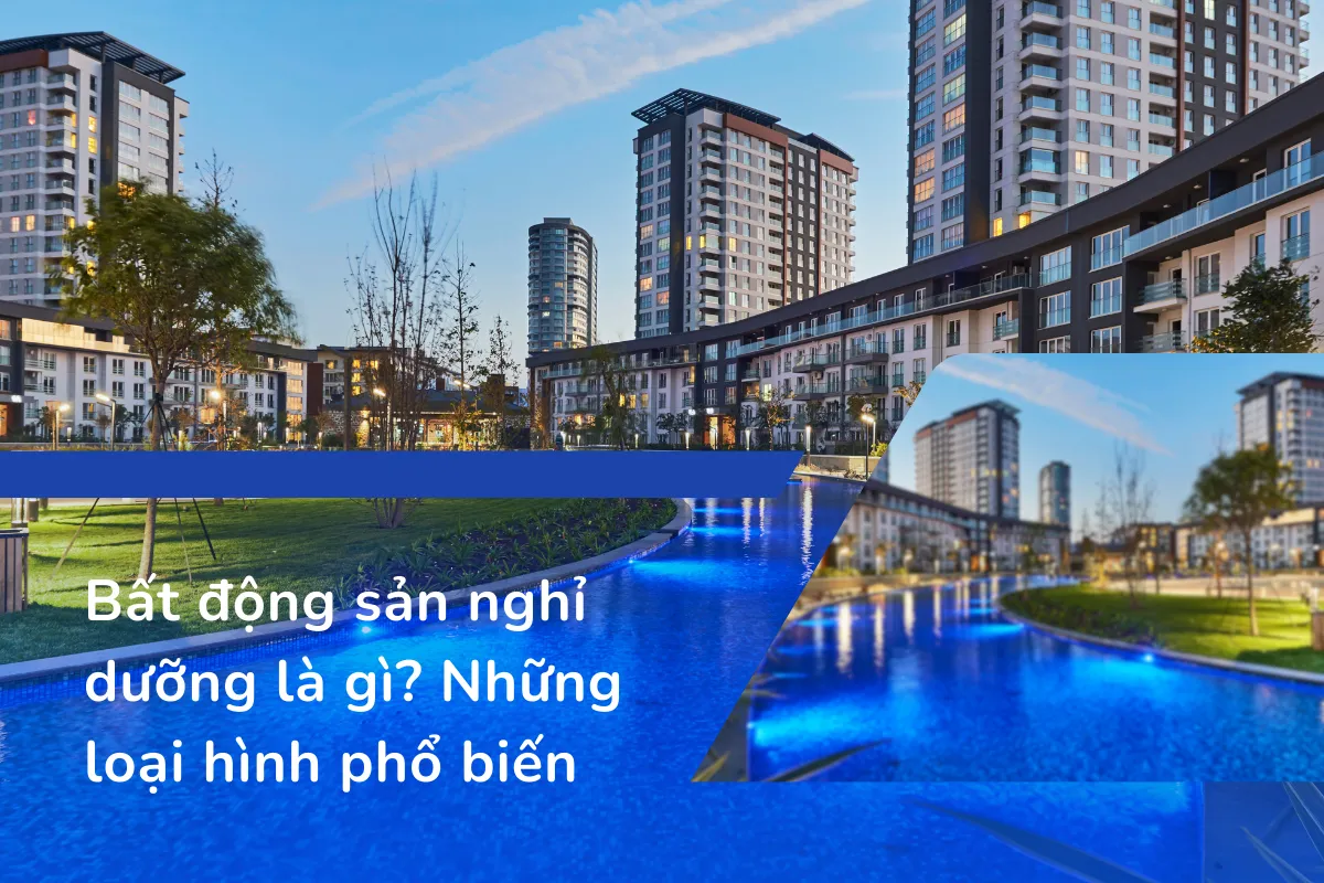 Bất động sản nghỉ dưỡng là gì? Những loại hình phổ biến