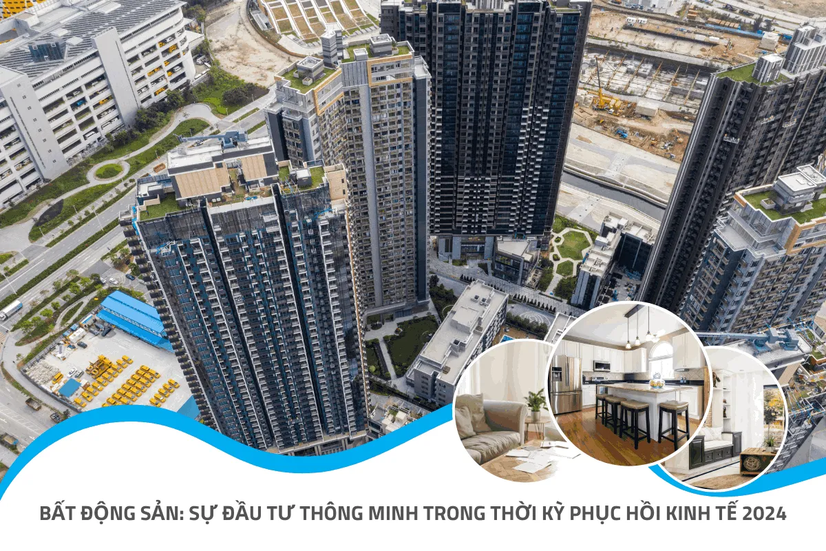 Bất động sản: Sự lựa chọn thông minh trong thời kỳ phục hồi 2024