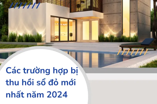 Các trường hợp bị thu hồi sổ đỏ mới nhất năm 2024