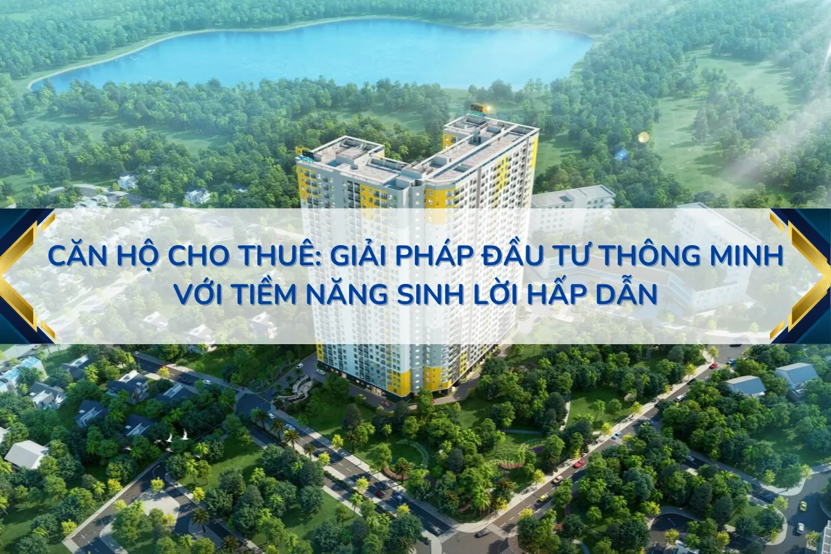 Căn Hộ Cho Thuê Giải Pháp Đầu Tư Thông Minh Với Tiềm Năng Sinh Lời Hấp Dẫn