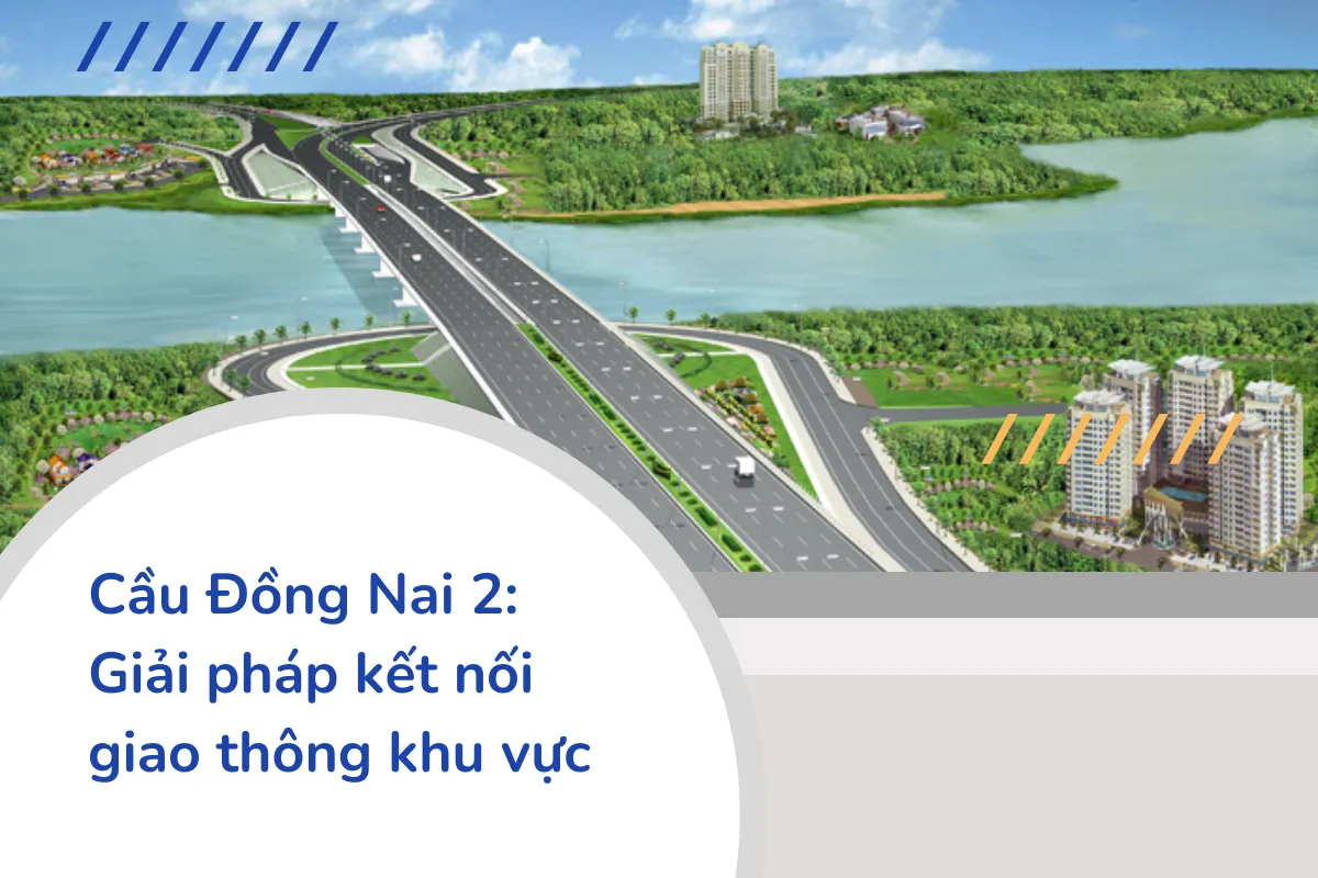 Cầu Đồng Nai 2 - Giải pháp kết nối giao thông khu vực