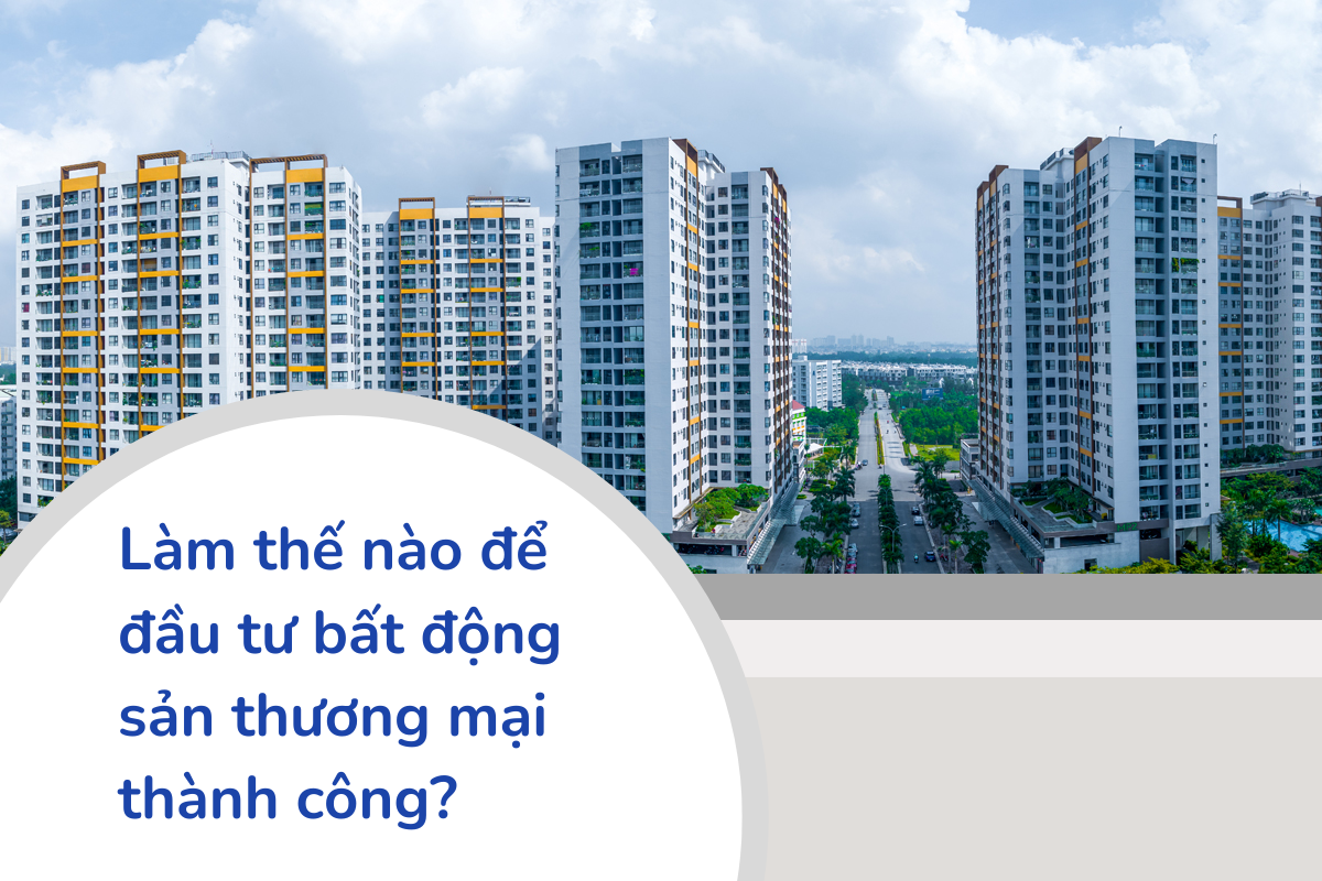 Làm thế nào để đầu tư bất động sản thương mại thành công?