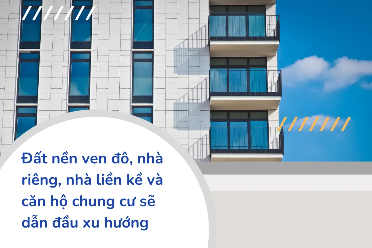 Đất nền ven đô, nhà riêng và chung cư sẽ dẫn đầu xu hướng