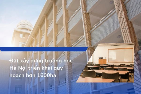 Đất xây dựng trường học Hà Nội triển khai quy hoạch hơn 1600ha