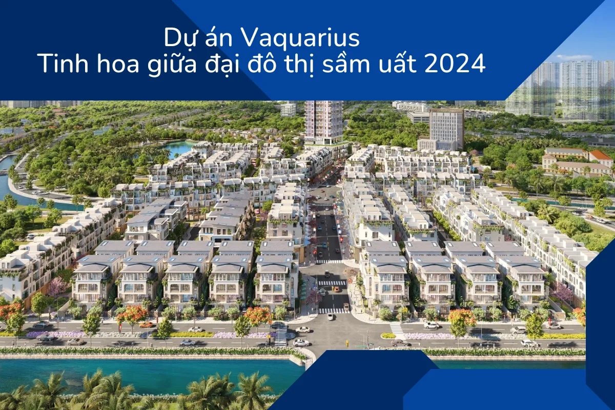 Dự án Vaquarius: Tinh hoa giữa đại đô thị sầm uất 2024