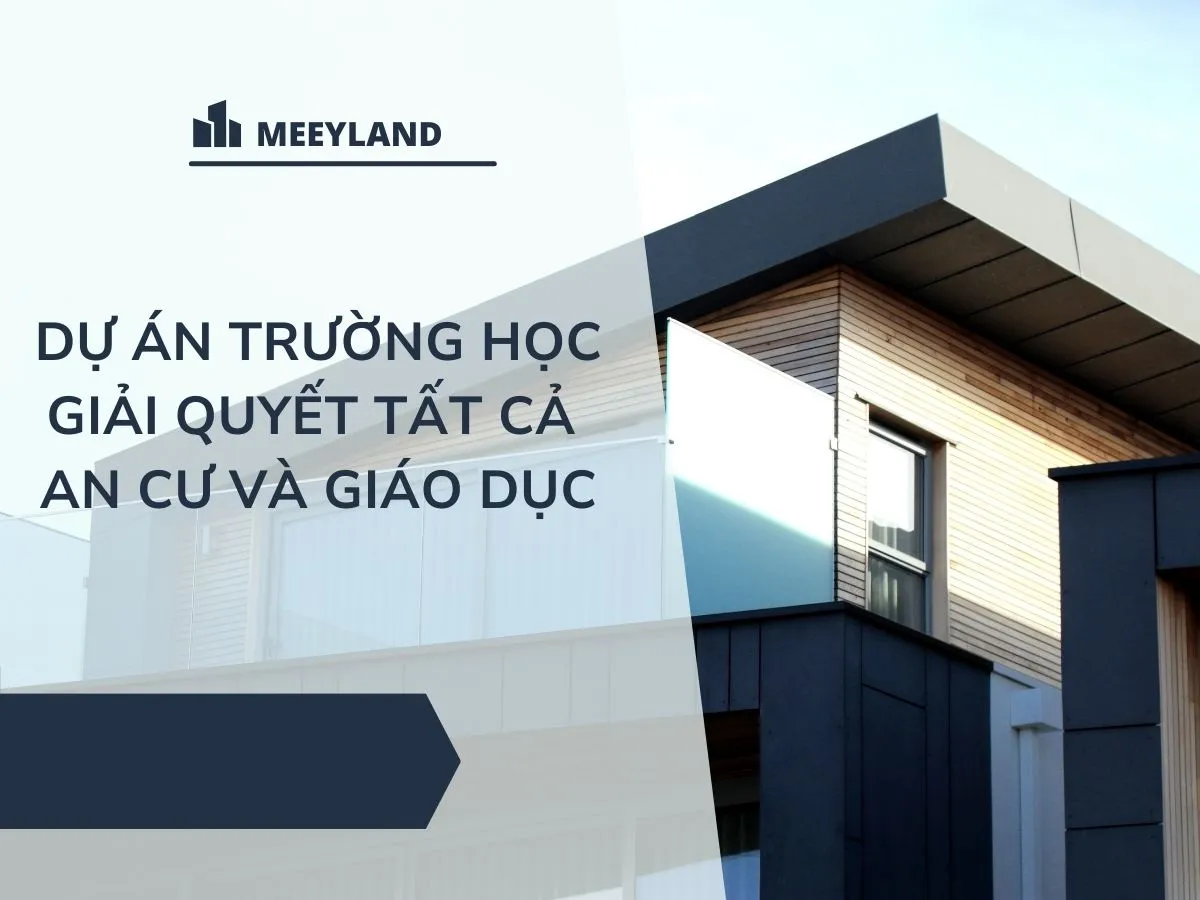 Dự án trường học giải quyết tất cả an cư và giáo dục