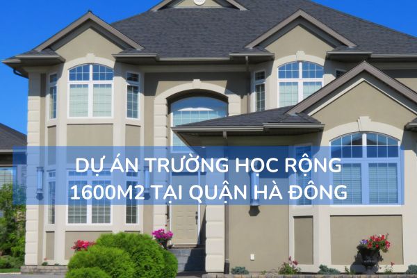 Dự án trường học rộng 1600m2 tại quận Hà Đông