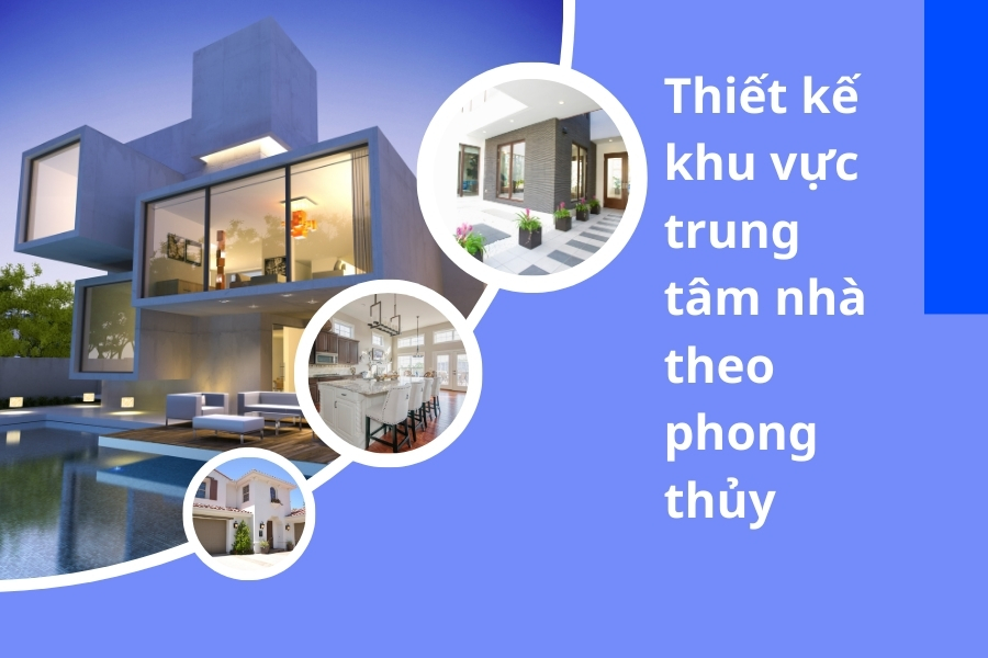 Thiết kế khu vực trung tâm nhà theo phong thủy