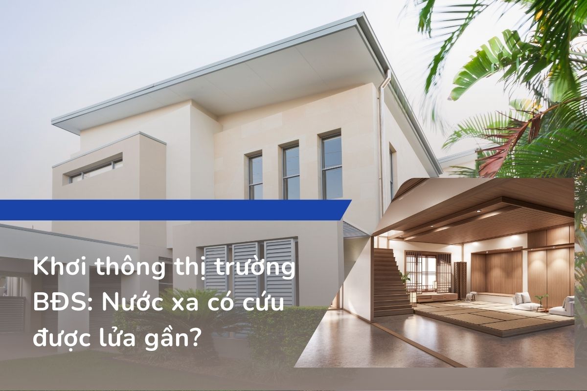 Khơi thông thị trường BĐS Nước xa có cứu được lửa gần