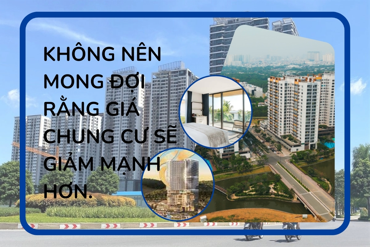 Không nên mong đợi rằng giá chung cư sẽ giảm mạnh hơn.