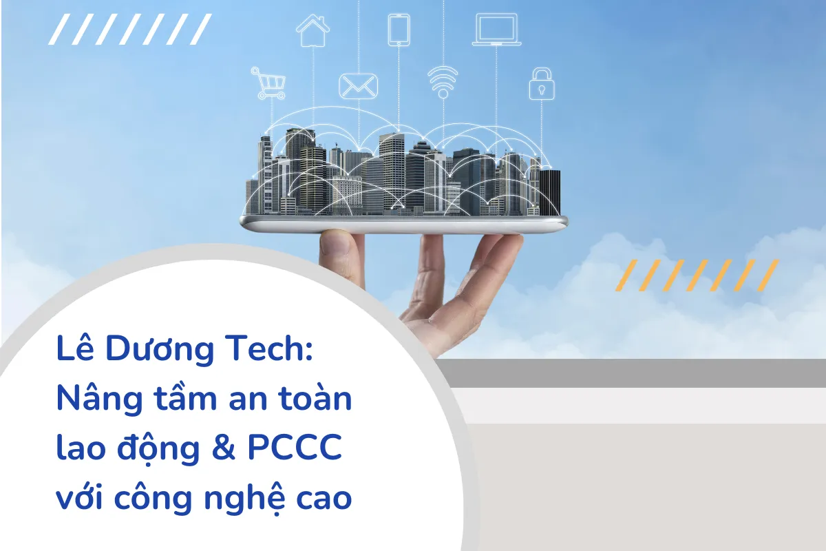 Lê Dương Tech - Nâng tầm an toàn lao động và PCCC với công nghệ cao