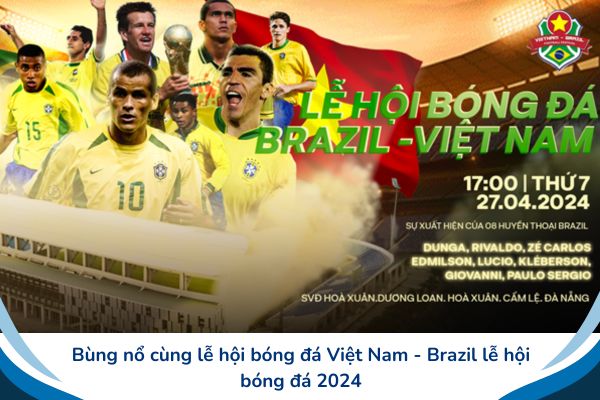 "Bùng nổ Cùng Lễ Hội Bóng Đá Việt Nam - Brazil 2024"