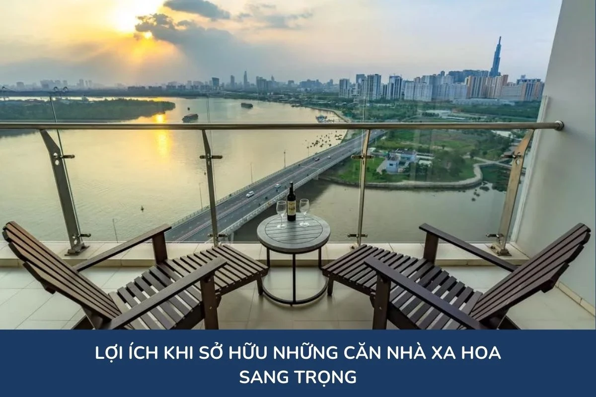 Lợi ích khi sở hữu những căn nhà xa hoa sang trọng