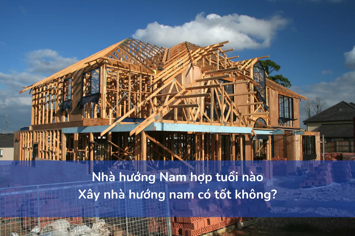 Nhà hướng Nam hợp tuổi nào? Xây nhà hướng nam có tốt không?