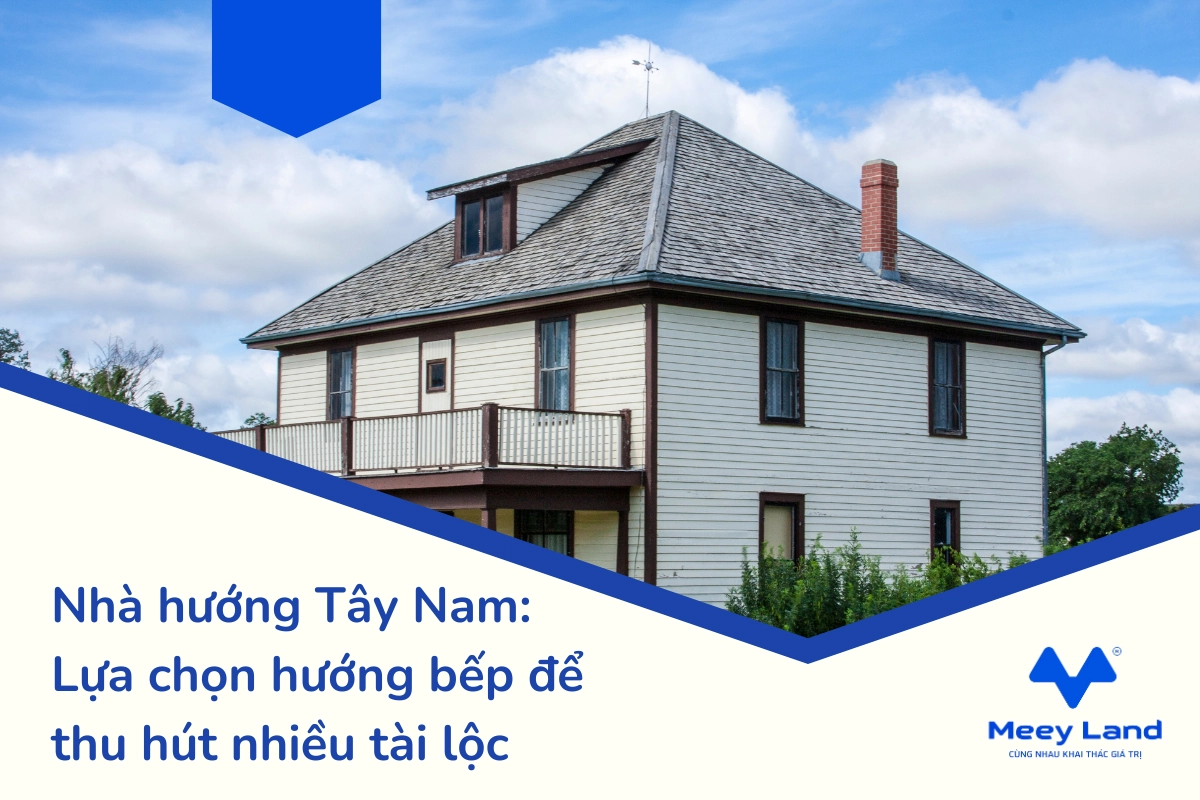 Nhà hướng Tây Nam: Lựa chọn hướng bếp để thu hút nhiều tài lộc