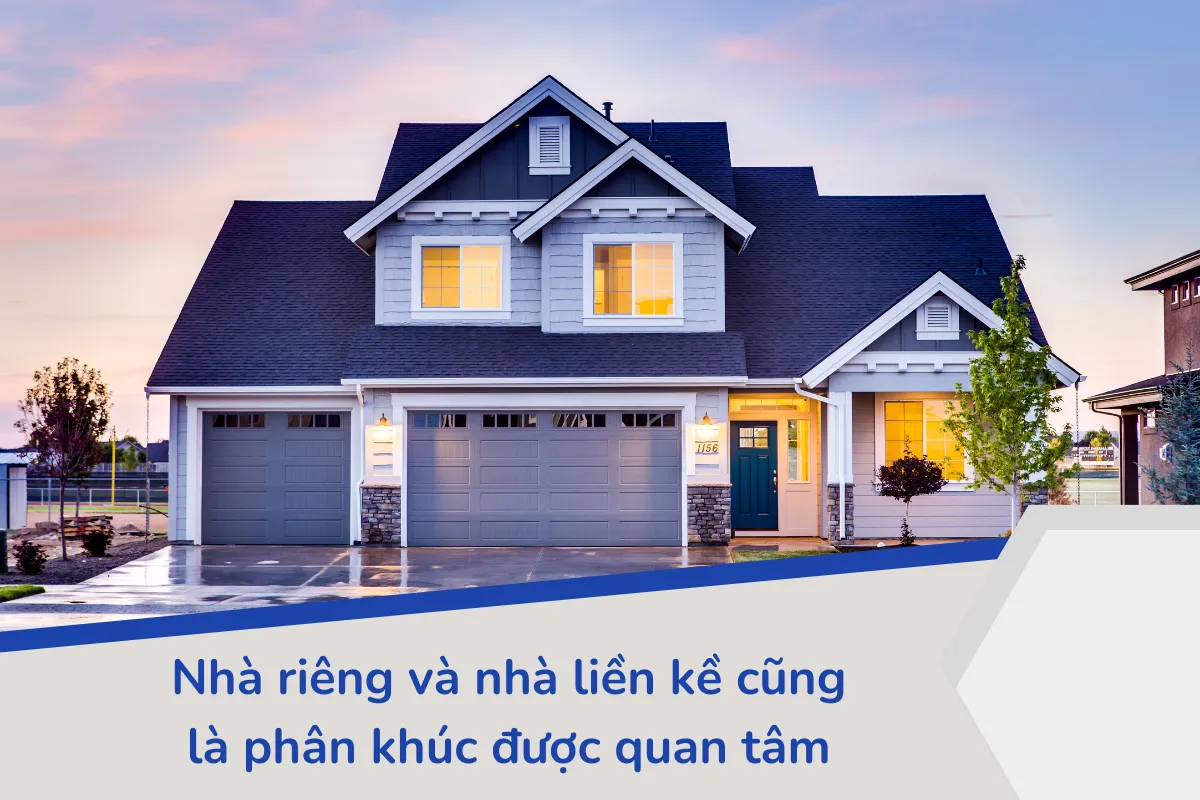 Nhà riêng và nhà liền kề cũng là phân khúc được quan tâm