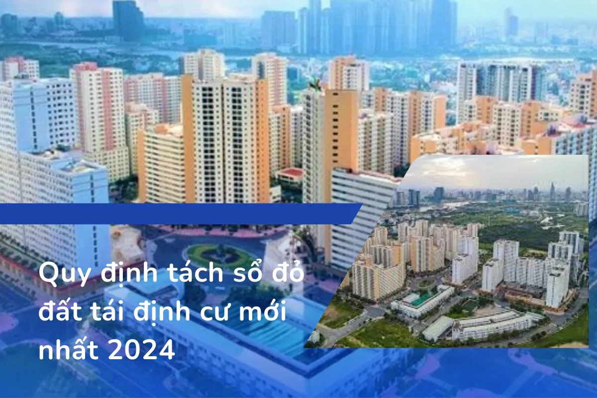 Quy định tách sổ đỏ đất tái định cư mới nhất 2024