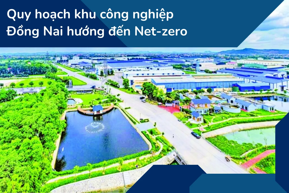 Quy hoạch khu công nghiệp Đồng Nai hướng đến Net-zero