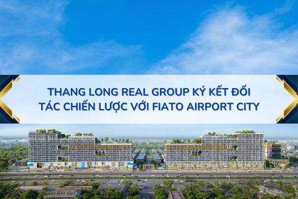 Thang Long Real Group đã ký kết một đối tác chiến lược với Fiato Airport City.