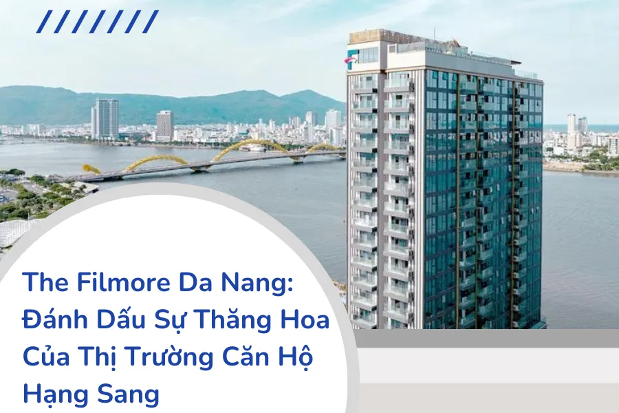 The Filmore Da Nang Đánh dấu sự thăng hoa của thị trường căn hộ hạng sang