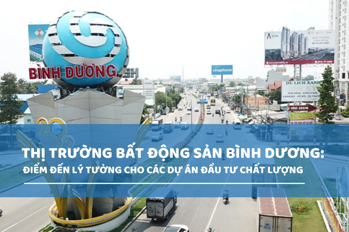 Thị trường bất động sản Bình Dương - Điểm đến lý tưởng cho các dự án đầu tư chất lượng