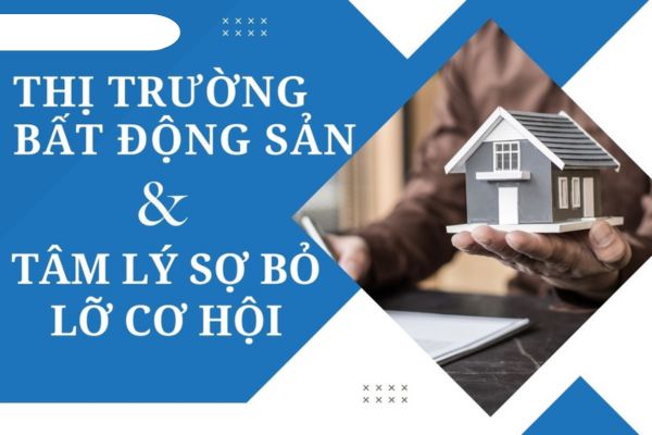 Thị trường bất động sản và tâm lý sợ bỏ lỡ cơ hội