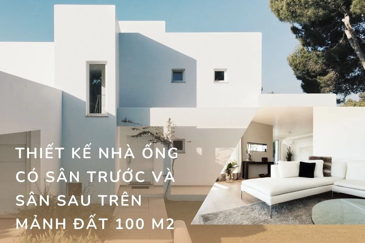 Thiết kế nhà ống có sân trước và sân sau trên mảnh đất 100 m2