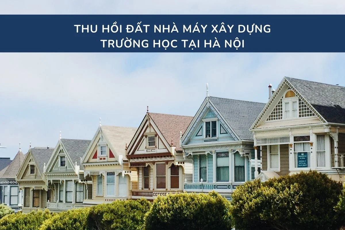 Thu hồi đất nhà máy xây dựng trường học tại Hà Nội