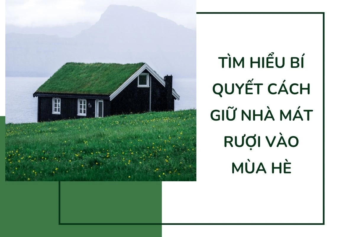 Tìm hiểu bí quyết cách giữ nhà mát rượi vào mùa hè