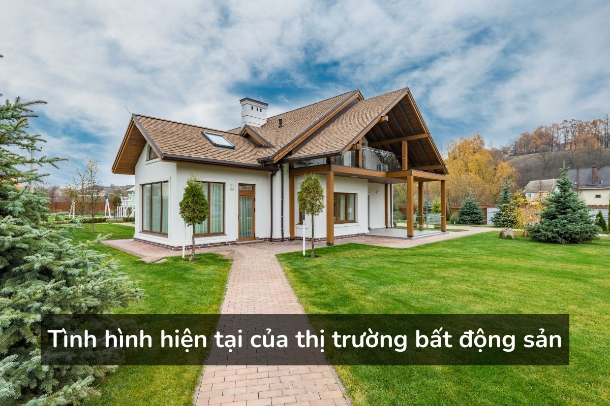 Tình hình hiện tại của thị trường bất động sản