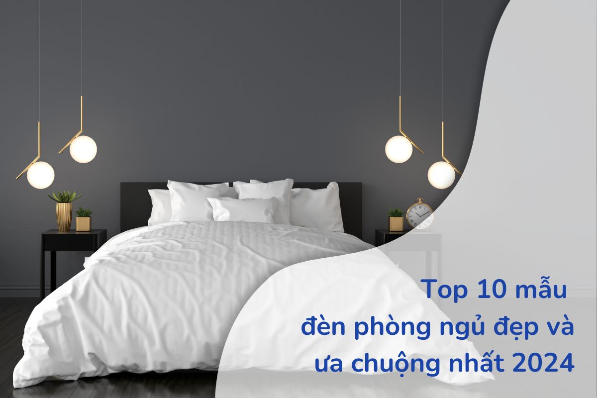 Top 10 mẫu đèn phòng ngủ đẹp và ưa chuộng nhất 2024 (9)