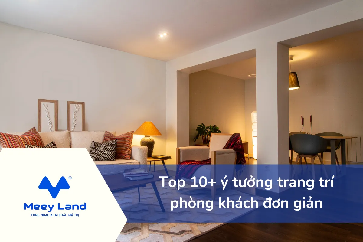 Top 10+ ý tưởng trang trí phòng khách đơn giản, sang trọng