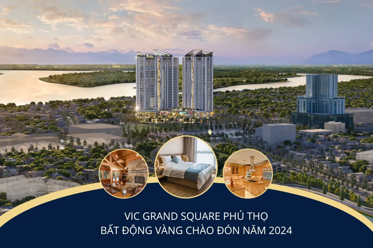 VIC Grand Square Phú Thọ: Bất động sản vàng chào đón năm 2024