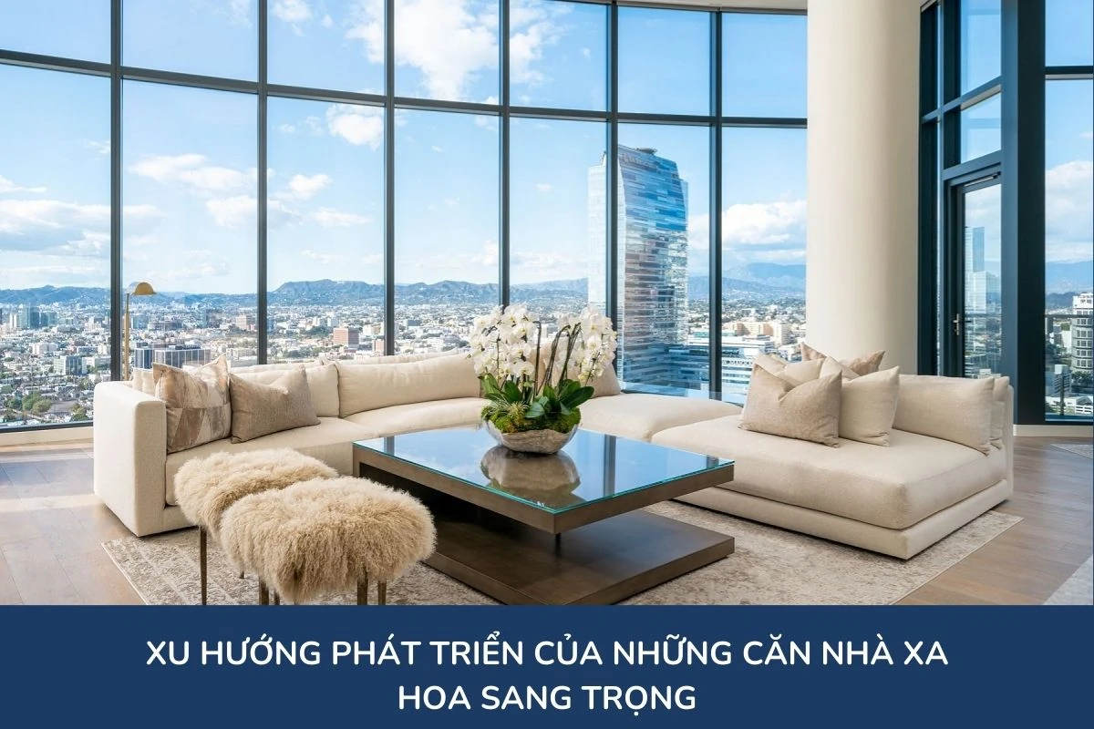 Xu hướng phát triển của những căn nhà xa hoa sang trọng